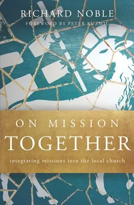 En mission ensemble : Intégrer les missions dans l'église locale - On Mission Together: Integrating Missions into the Local Church