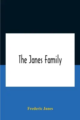 La famille Janes : Une généalogie et une brève histoire des descendants de William Janes, l'ancêtre émigré de 1637, avec une notice détaillée. - The Janes Family: A Genealogy And Brief History Of The Descendants Of William Janes, The Emigrant Ancestor Of 1637, With An Extended Not