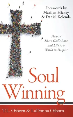 Gagner l'âme : Comment partager l'amour et la vie de Dieu avec un monde désespéré - Soul Winning: How to Share God's Love and Life to a World in Despair