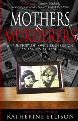 Mères et assassins : Une histoire vraie d'amour, de mensonges, d'obsession... et de secondes chances - Mothers And Murderers: A True Story Of Love, Lies, Obsession ... and Second Chances