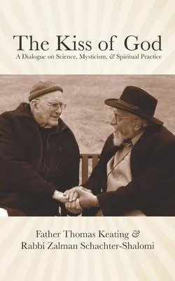 Le baiser de Dieu : Un dialogue sur la science, le mysticisme et la pratique spirituelle - The Kiss of God: A Dialogue on Science, Mysticism, & Spiritual Practice