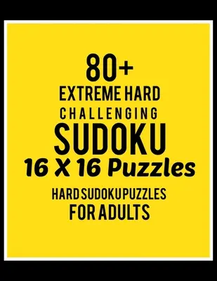 80+ Sudoku 16*16 Extrêmement Difficile : Niveau difficile pour adultes - Tous les 16*16 Sudoku 80+ difficiles - Livres de puzzles Sudoku - Livres de puzzles Sudoku difficiles - 80+ Extreme Hard Challenging Sudoku 16*16 Puzzles: Hard Level for Adults - All 16*16 Hard 80+ Sudoku - Sudoku Puzzle Books - Sudoku Puzzle Books Hard