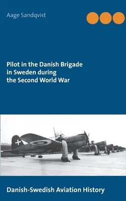 Pilote de la brigade danoise en Suède pendant la Seconde Guerre mondiale : Histoire de l'aviation dano-suédoise - Pilot in the Danish Brigade in Sweden during the Second World War: Danish-Swedish Aviation History