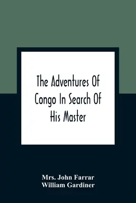 Les aventures du Congo à la recherche de son maître : Un conte américain, contenant le récit véridique d'un naufrage et émaillé d'anecdotes trouvées sur les bateaux de pêche. - The Adventures Of Congo In Search Of His Master: An American Tale, Containing A True Account Of A Shipwreck And Interspersed With Anecdotes Found On F