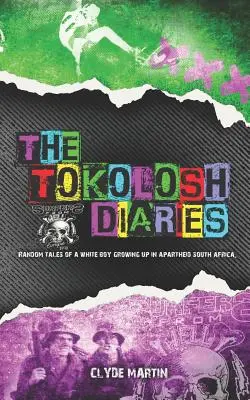 Le journal de Tokolosh : Histoires aléatoires d'un garçon blanc dans l'Afrique du Sud de l'apartheid. - The Tokolosh Diaries: Random Tales of a White Boy in Apartheid South Africa.