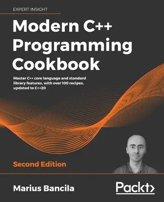 Livre de cuisine pour la programmation moderne en C++ - Deuxième édition - Modern C++ Programming Cookbook - Second Edition