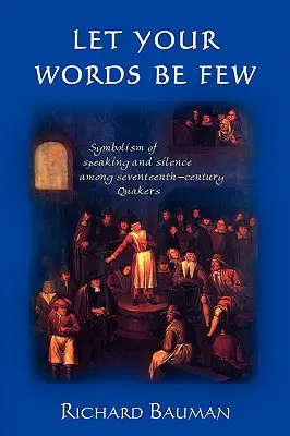 Que vos mots soient rares : Symbolisme de la parole et du silence chez les quakers du XVIIe siècle - Let Your Words Be Few: Symbolism of Speaking and Silence Among Seventeenth-Century Quakers