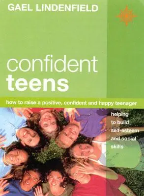 Confident Teens : Comment élever un adolescent positif, confiant et heureux - Confident Teens: How to Raise a Positive, Confident and Happy Teenager