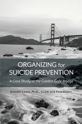 Organiser la prévention du suicide : Une étude de cas au Golden Gate Bridge - Organizing for Suicide Prevention: A Case Study at the Golden Gate Bridge