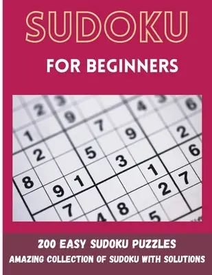 Sudoku pour débutants : 200 grilles de sudoku faciles - Sudoku for Beginners: 200 Easy Sudoku Puzzles