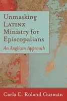 Démasquer le ministère latino-américain pour les épiscopaliens : Une approche anglicane - Unmasking Latinx Ministry for Episcopalians: An Anglican Approach