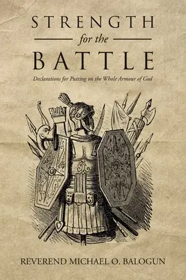 La force pour la bataille : Déclarations pour revêtir l'armure complète de Dieu - Strength for the Battle: Declarations for Putting on the Whole Armour of God