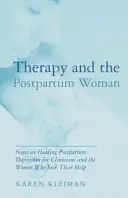 La thérapie et la femme du post-partum : Notes sur la guérison de la dépression du post-partum à l'intention des cliniciens et des femmes qui leur demandent de l'aide - Therapy and the Postpartum Woman: Notes on Healing Postpartum Depression for Clinicians and the Women Who Seek Their Help