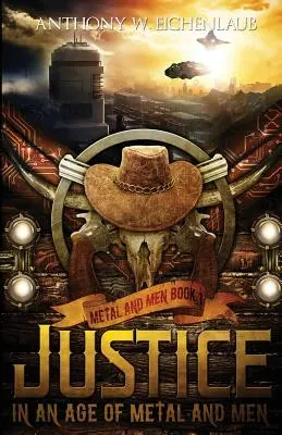 La justice à l'ère du métal et des hommes : Métal et Hommes, Livre 1 - Justice in an Age of Metal and Men: Metal and Men, Book 1