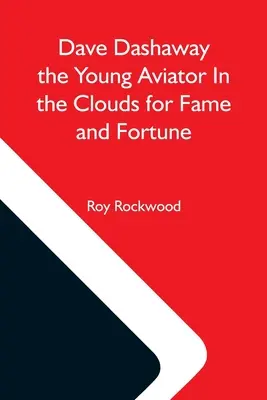 Dave Dashaway, le jeune aviateur dans les nuages pour la gloire et la fortune - Dave Dashaway The Young Aviator In The Clouds For Fame And Fortune