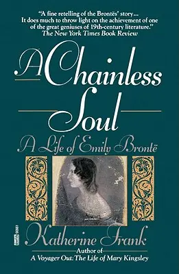 Une âme sans chaîne : La vie d'Emily Bronte - A Chainless Soul: A Life of Emily Bronte