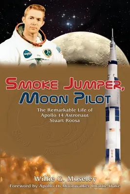 Smoke Jumper, Moon Pilot : La vie remarquable de l'astronaute d'Apollo 14 Stuart Roosa - Smoke Jumper, Moon Pilot: The Remarkable Life of Apollo 14 Astronaut Stuart Roosa