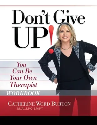 N'abandonnez pas ! Workbook : Vous pouvez être votre propre thérapeute - Don't Give Up! Workbook: You Can Be Your Own Therapist