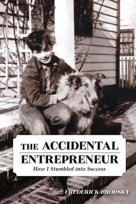 L'entrepreneur accidentel : Comment j'ai trébuché sur le succès - The Accidental Entrepreneur: How I Stumbled into Success