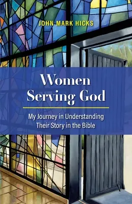 Les femmes au service de Dieu : Mon parcours pour comprendre leur histoire dans la Bible - Women Serving God: My Journey in Understanding Their Story in the Bible