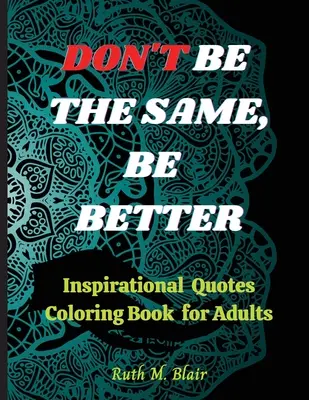 Livre de coloriage de citations inspirantes : Citations motivantes, affirmations positives et relaxation du stress - Inspirational Quotes Coloring Book: Motivational Quotes, Positive Affirmations and Stress Relaxation