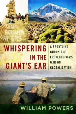 Chuchoter à l'oreille du géant : Une chronique de première ligne de la guerre de la Bolivie contre la mondialisation - Whispering in the Giant's Ear: A Frontline Chronicle from Bolivia's War on Globalization