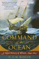 Le commandement de l'océan : Une histoire navale de la Grande-Bretagne, 1649--1815 - Command of the Ocean: A Naval History of Britain, 1649--1815