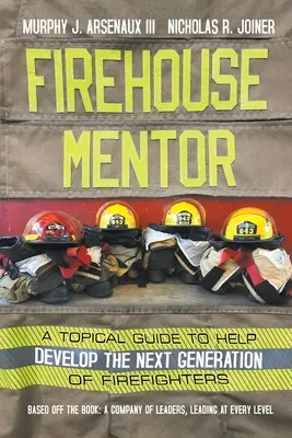 Firehouse Mentor : Un guide thématique pour aider à développer la prochaine génération de pompiers - Firehouse Mentor: A Topical Guide to Help Develop the Next Generation of Firefighters