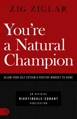 Vous êtes un champion naturel : Laissez briller votre estime de soi et votre état d'esprit positif - You're a Natural Champion: Allow Your Self Esteem and Positive Mindset to Shine