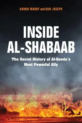 A l'intérieur d'Al-Shabaab : L'histoire secrète de l'allié le plus puissant d'Al-Qaida - Inside Al-Shabaab: The Secret History of Al-Qaeda's Most Powerful Ally