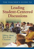 The Teacher′s Guide to Leading Student-Centered Discussions (Guide de l'enseignant pour mener des discussions centrées sur l'élève) : Parler des textes en classe - The Teacher′s Guide to Leading Student-Centered Discussions: Talking about Texts in the Classroom