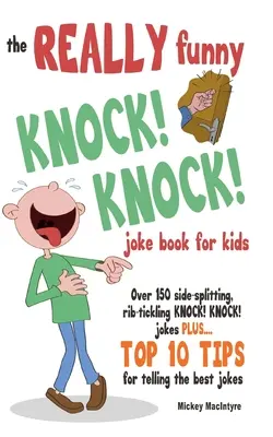 Le très drôle KNOCK ! KNOCK ! pour les enfants : Plus de 150 blagues à couper le souffle et à se tordre les côtes KNOCK ! KNOCK ! pour les enfants. Plus 10 conseils pour raconter les meilleures blagues. - The REALLY Funny KNOCK! KNOCK! Joke Book For Kids: Over 150 Side-splitting, Rib-tickling KNOCK! KNOCK! Jokes. Plus Top 10 Tips For Telling The Best Jo