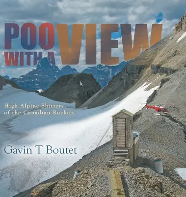 Poo With a View : Les culs de basse fosse des Rocheuses canadiennes - Poo With a View: High Alpine Shitters of the Canadian Rockies