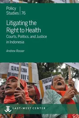 Contester le droit à la santé : Tribunaux, politique et justice en Indonésie - Litigating the Right to Health: Courts, Politics, and Justice in Indonesia