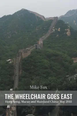 LE FAUTEUIL ROULANT EST À L'EST Hong Kong, Macao et la Chine continentale : Mai 2018 - THE WHEELCHAIR GOES EAST Hong Kong, Macau and Mainland China: May 2018