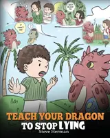 Apprenez à votre dragon à arrêter de mentir : Un livre de dragon pour apprendre aux enfants à ne pas mentir. Une histoire mignonne pour apprendre aux enfants à dire la vérité et l'honnêteté. - Teach Your Dragon to Stop Lying: A Dragon Book To Teach Kids NOT to Lie. A Cute Children Story To Teach Children About Telling The Truth and Honesty.