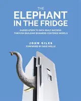 L'éléphant dans le frigo : Étapes guidées vers le succès de la voûte de données par l'élaboration de modèles centrés sur l'entreprise - The Elephant in the Fridge: Guided Steps to Data Vault Success through Building Business-Centered Models