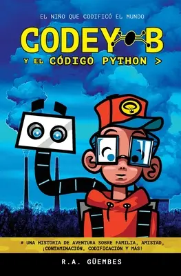 Codey-B y El Cdigo Python : El Nio Que Codific El Mundo - Codey-B y El Cdigo Python: El Nio Que Codific El Mundo