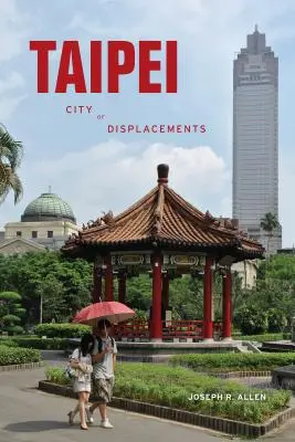 Taipei : La ville des déplacements - Taipei: City of Displacements