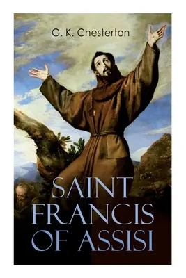 Saint François d'Assise : La vie et l'époque de saint François - Saint Francis of Assisi: The Life and Times of St. Francis