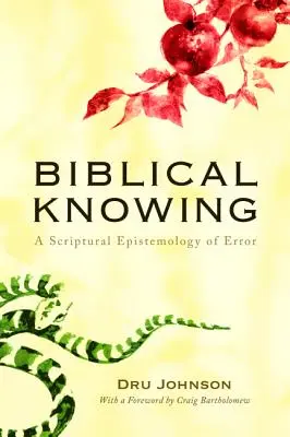 La connaissance biblique : Une épistémologie scripturale de l'erreur - Biblical Knowing: A Scriptural Epistemology of Error