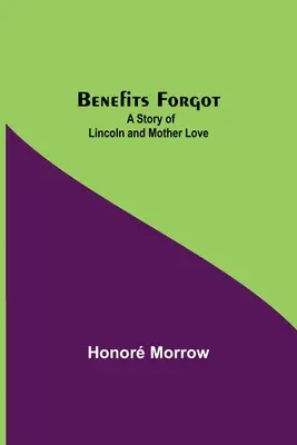 Les bienfaits oubliés : une histoire de Lincoln et d'amour maternel - Benefits Forgot; A Story Of Lincoln And Mother Love