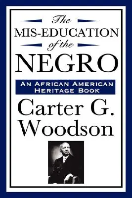 La mauvaise éducation des Noirs (un livre du patrimoine afro-américain) - The Mis-Education of the Negro (an African American Heritage Book)