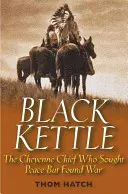 Black Kettle : Le chef cheyenne qui cherchait la paix mais trouva la guerre - Black Kettle: The Cheyenne Chief Who Sought Peace But Found War