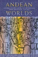 Mondes andins : Histoire, culture et conscience indigènes sous la domination espagnole, 1532-1825 - Andean Worlds: Indigenous History, Culture, and Consciousness under Spanish Rule, 1532-1825