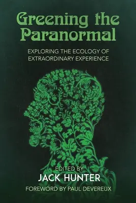 L'écologisation du paranormal : Explorer l'écologie de l'expérience extraordinaire - Greening the Paranormal: Exploring the Ecology of Extraordinary Experience