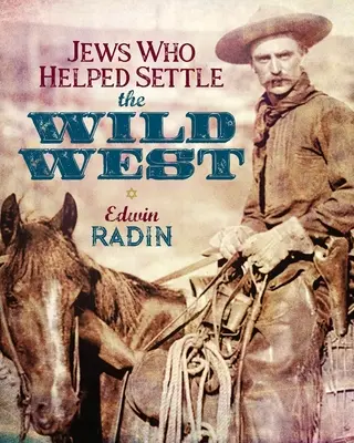 Les Juifs qui ont contribué à la colonisation du Far West - Jews Who Helped Settle the Wild West