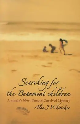 À la recherche des enfants de Beaumont : Le plus célèbre mystère non résolu d'Australie - Searching for the Beaumont Children: Australia's Most Famous Unsolved Mystery