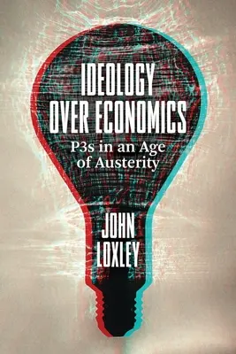 L'idéologie au détriment de l'économie : Les P3 à l'ère de l'austérité - Ideology Over Economics: P3s in an Age of Austerity