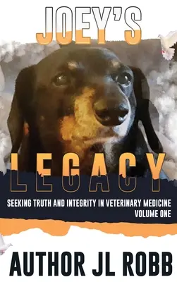 L'héritage de Joey : A la recherche de la vérité et de l'intégrité en médecine vétérinaire : Vol. 1 - Joey's Legacy: Seeking Truth And Integrity In Veterinary Medicine: Vol One